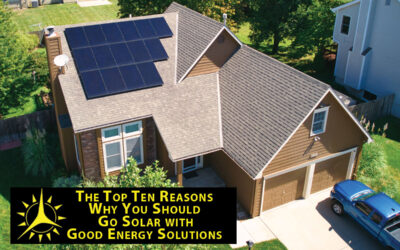 The Top Ten Reasons Why You Should Go Solar with Good Energy Solutions